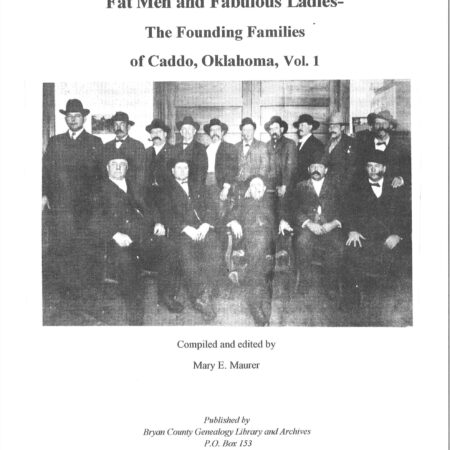 Fat Men and Fabulous Ladies, Founding Families of Caddo, OK, Vol. I