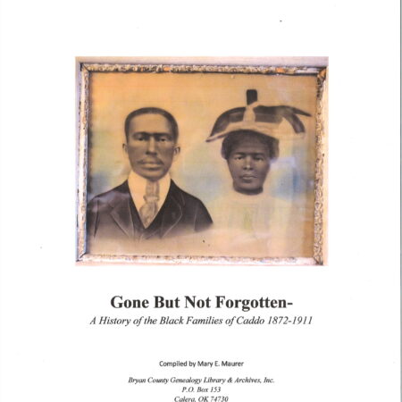 Gone But Not Forgotten (A history of the Black Families of Caddo 1872-1911) 197 pages