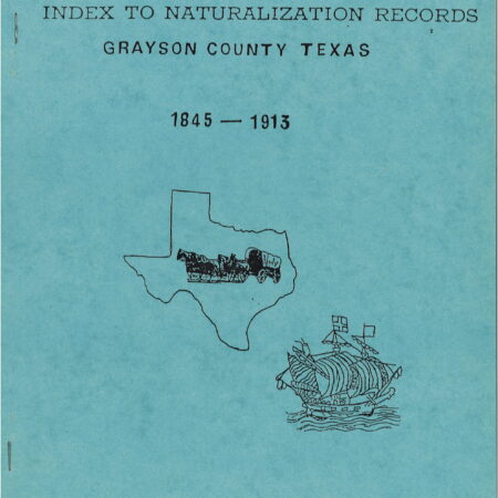 Grayson County Texas-Index to Naturalization Records, 1845-1913