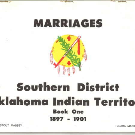 MARRIAGE RECORDS, Southern District Oklahoma Indian Territory 1897 -- 1901