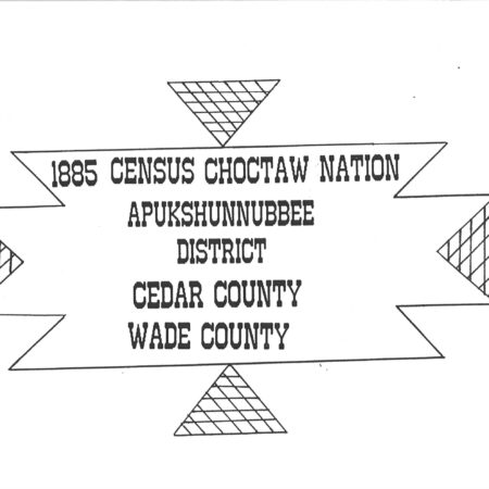 CHOCTAW CENSUS-1885 - Cedar & Wade Counties, Apukshunnubbee District