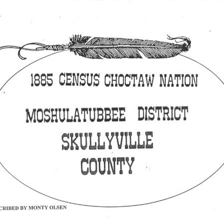 CHOCTAW CENSUS-1885 - Skullyville County, Moshulatubbee District