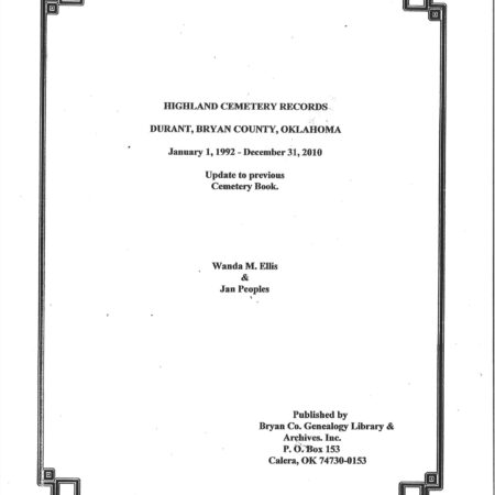 CEMETERIES BRYAN COUNTY, OKLAHOMA, Highland Cemetery Records: Jan 1, 1992--Dec. 31, 2010