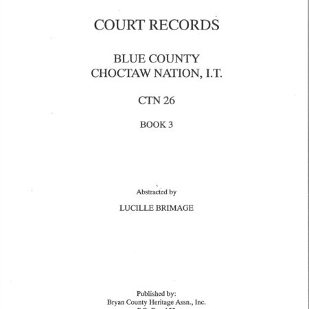 CHOCTAW COURT RECORDS-Choctaw Nation Records, Blue Co., CTN 26, Vol. 3 1892-1906